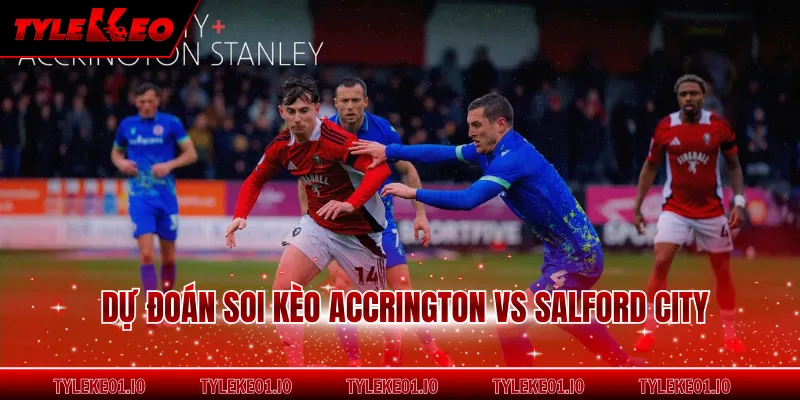 Dự đoán soi kèo Accrington vs Salford City