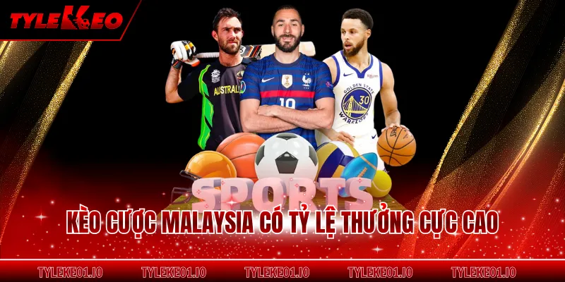 Kèo cược Malaysia có tỷ lệ thưởng cực cao