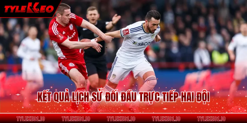 Kết quả lịch sử đối đầu trực tiếp hai đội