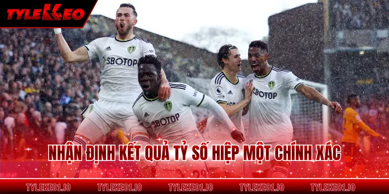 Nhận định kết quả tỷ số hiệp một chính xác