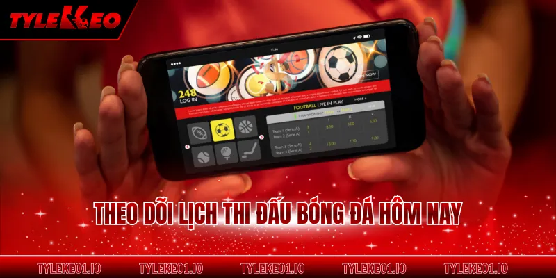 Theo dõi lịch thi đấu bóng đá hôm nay