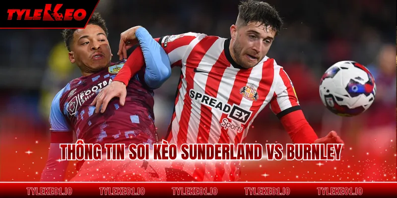 Thông tin soi kèo Sunderland vs Burnley