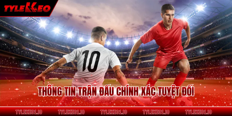 Thông tin trận đấu chính xác tuyệt đối
