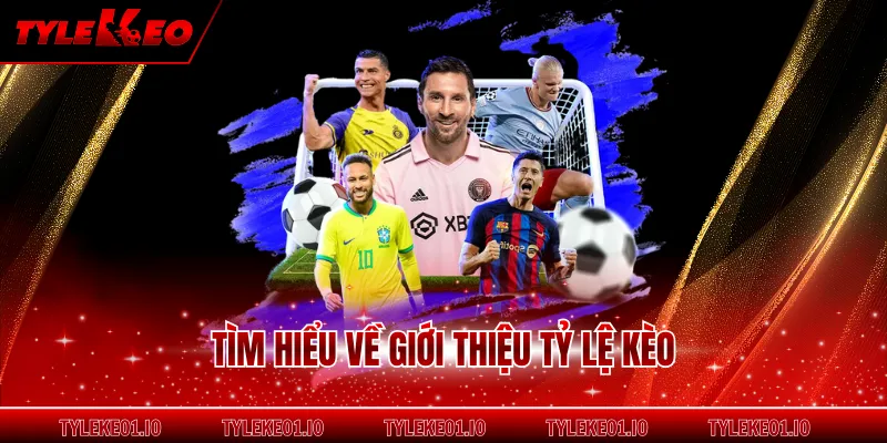 Tìm hiểu về giới thiệu tỷ lệ kèo