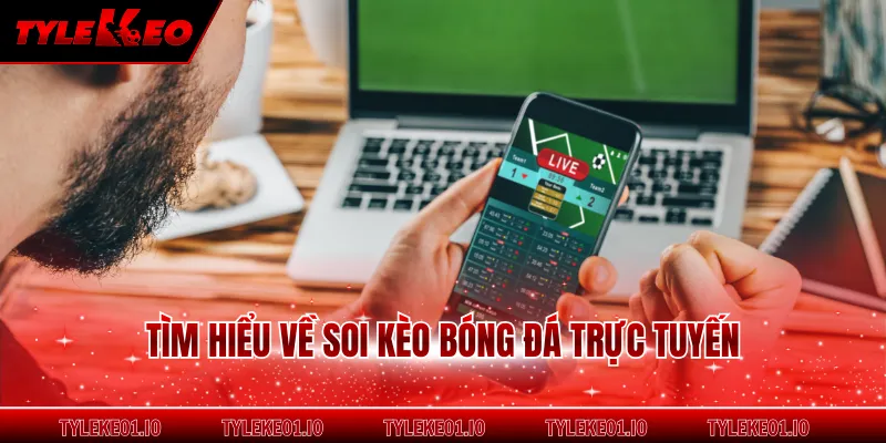 Tìm hiểu về soi kèo bóng đá trực tuyến